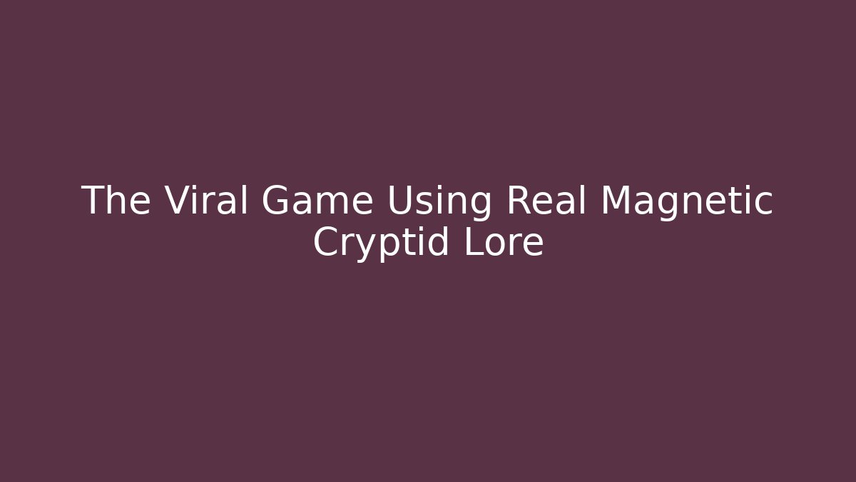 The Viral Game Using Real Magnetic Cryptid Lore - Critter Realm