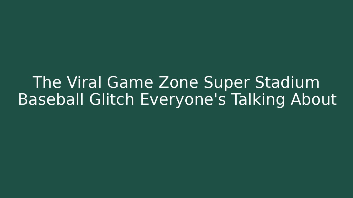 The Viral Game Zone Super Stadium Baseball Glitch Everyone’s Talking About
