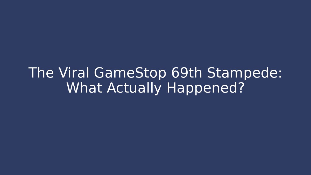 The Viral GameStop 69th Stampede: What Actually Happened?