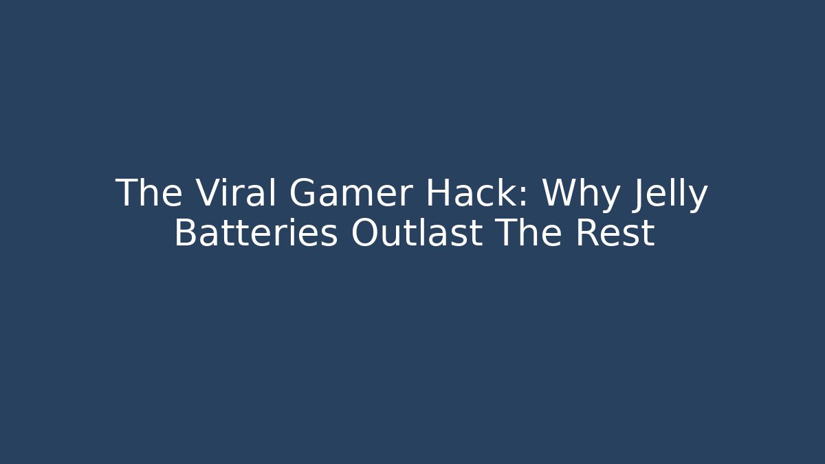 The Viral Gamer Hack: Why Jelly Batteries Outlast The Rest