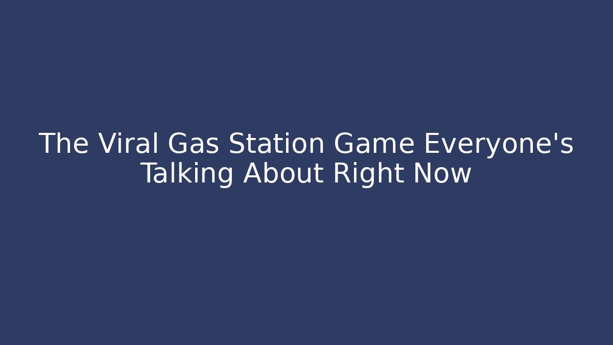 The Viral Gas Station Game Everyone's Talking About Right Now