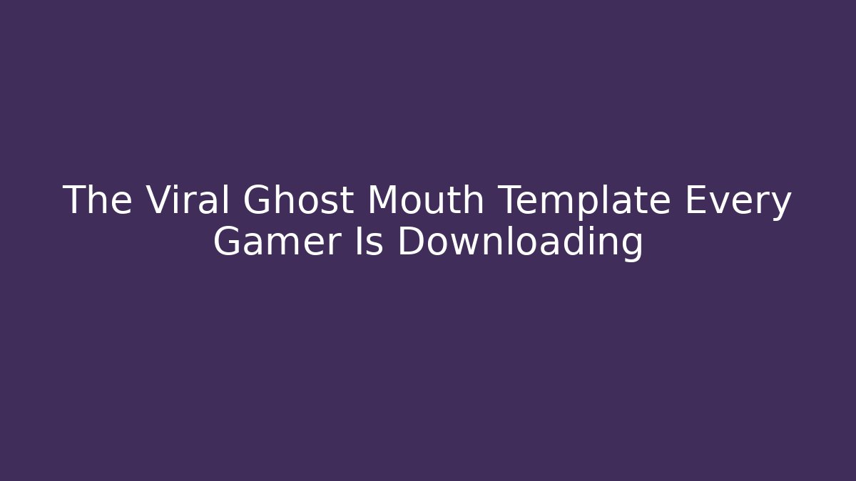 The Viral Ghost Mouth Template Every Gamer Is Downloading