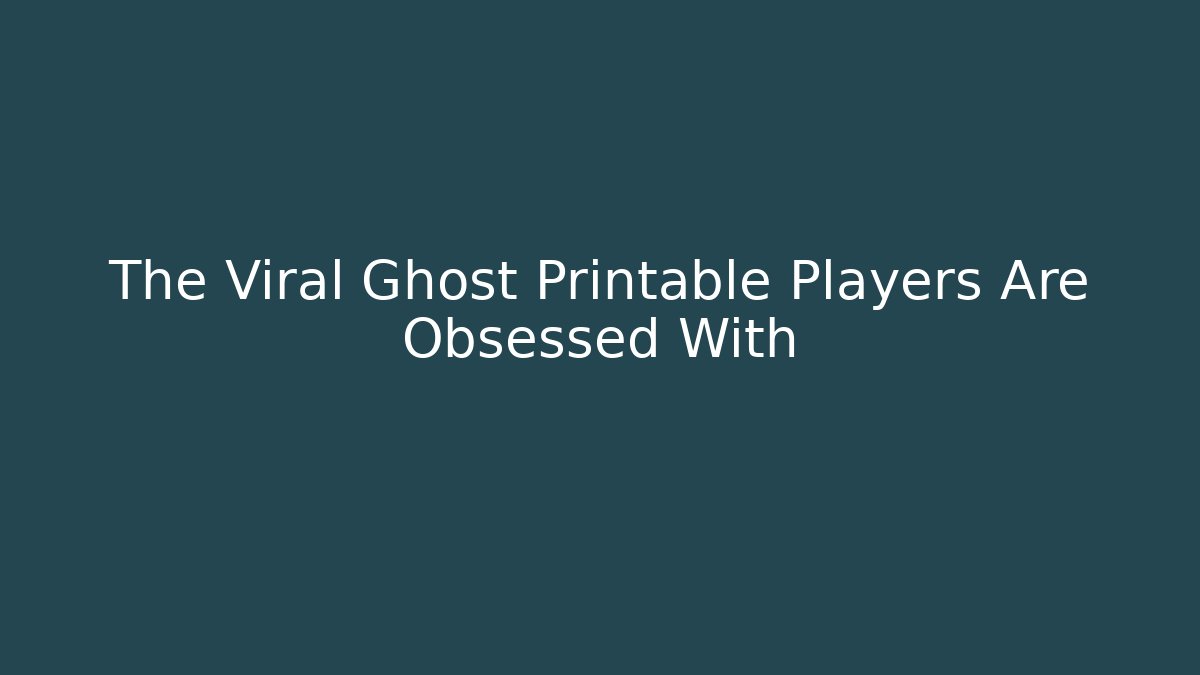 The Viral Ghost Printable Players Are Obsessed With - Critter Realm
