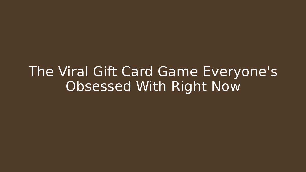 The Viral Gift Card Game Everyone's Obsessed With Right Now