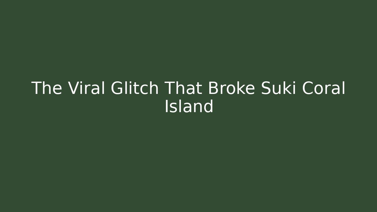 The Viral Glitch That Broke Suki Coral Island