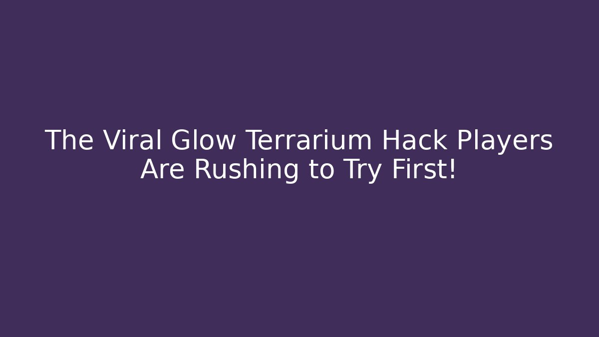 The Viral Glow Terrarium Hack Players Are Rushing to Try First!