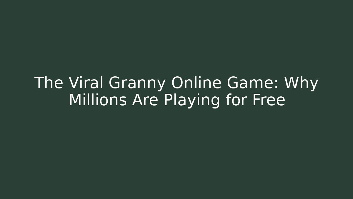 The Viral Granny Online Game: Why Millions Are Playing for Free