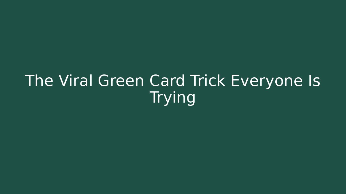 The Viral Green Card Trick Everyone Is Trying
