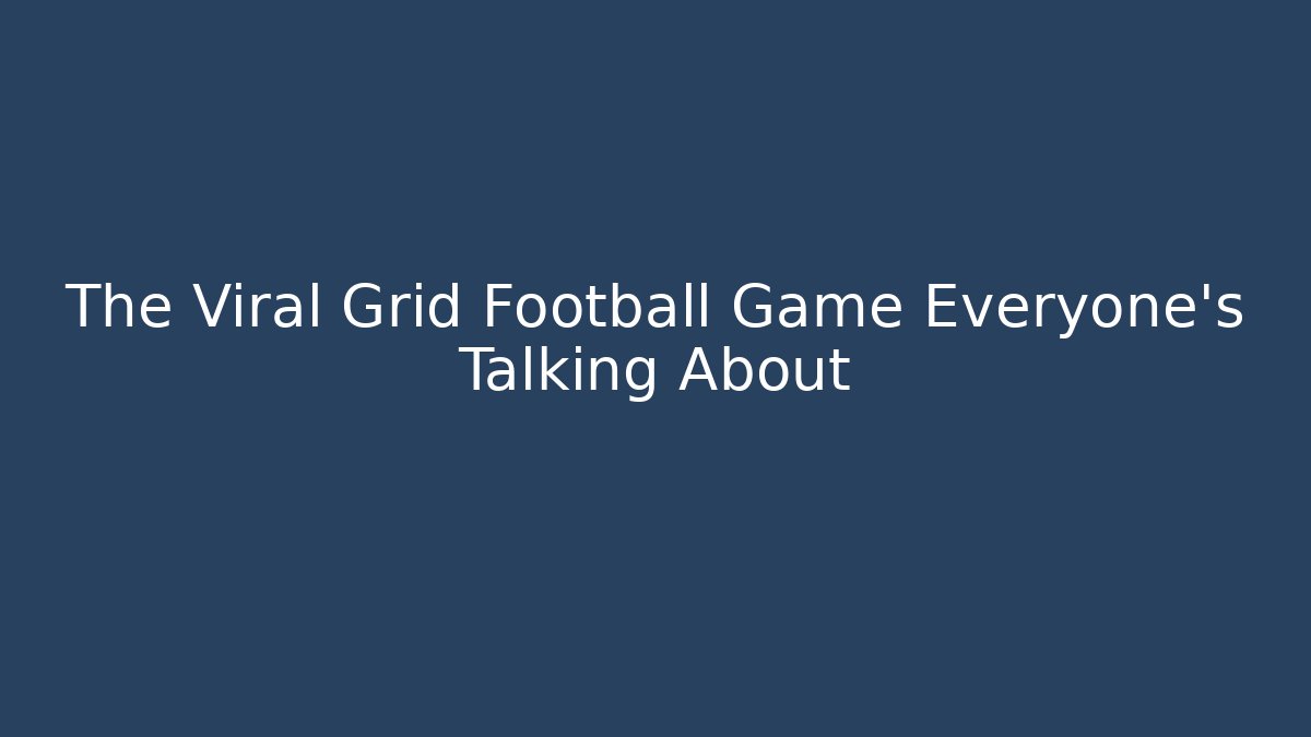 The Viral Grid Football Game Everyone’s Talking About