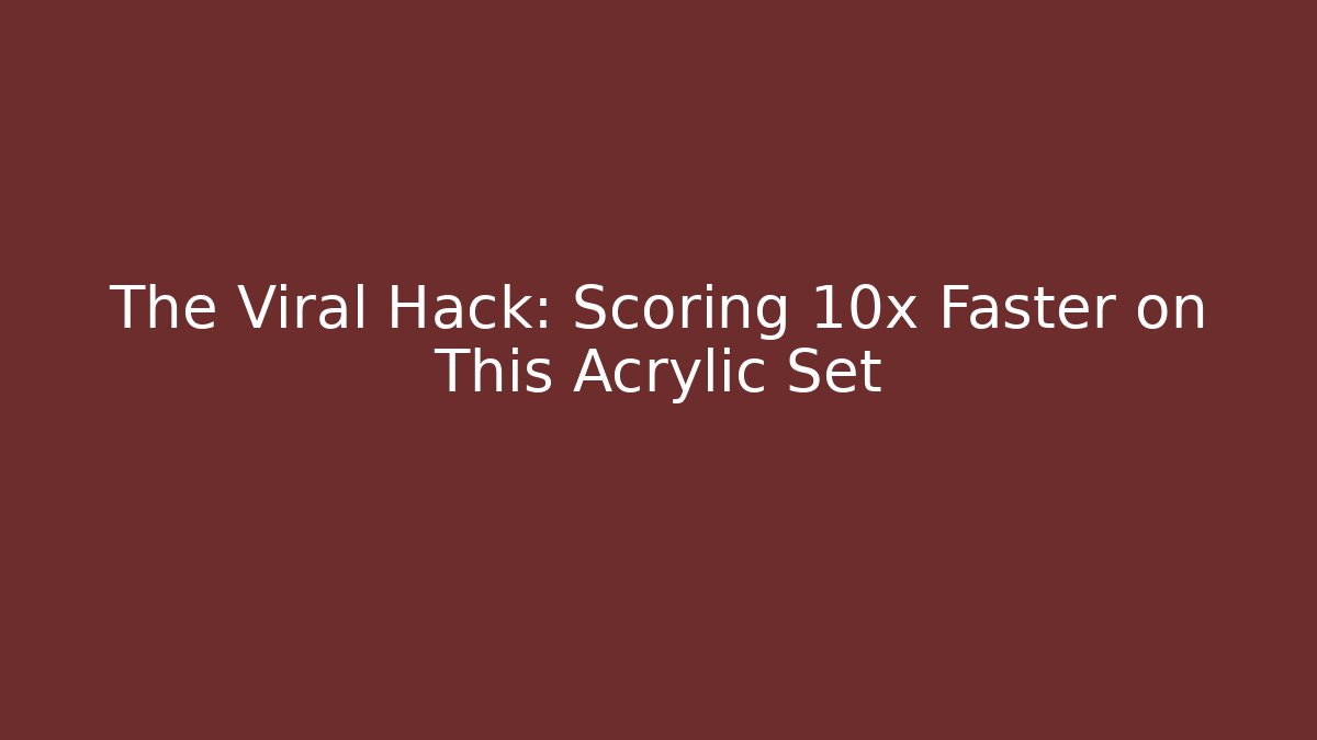 The Viral Hack: Scoring 10x Faster on This Acrylic Set - Critter Realm