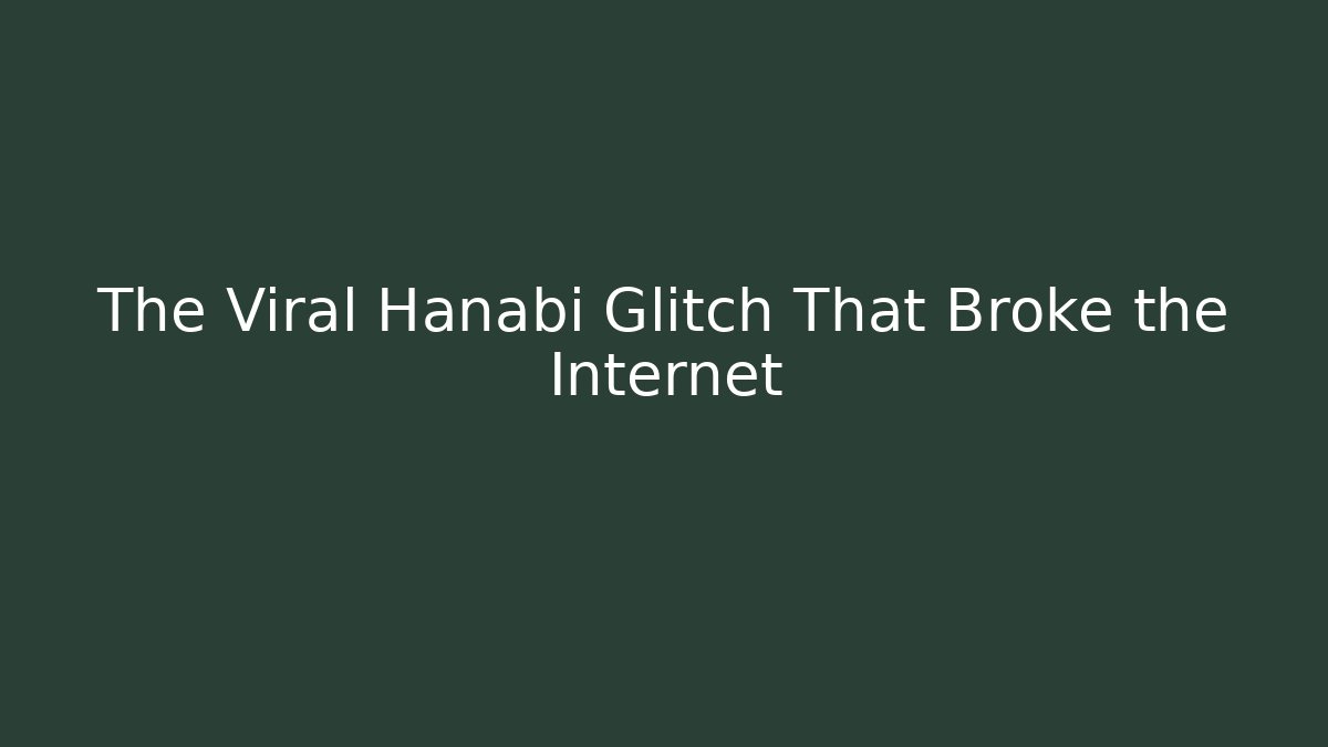 The Viral Hanabi Glitch That Broke the Internet