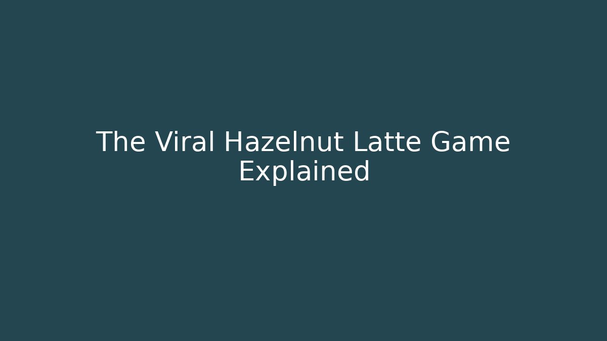 The Viral Hazelnut Latte Game Explained