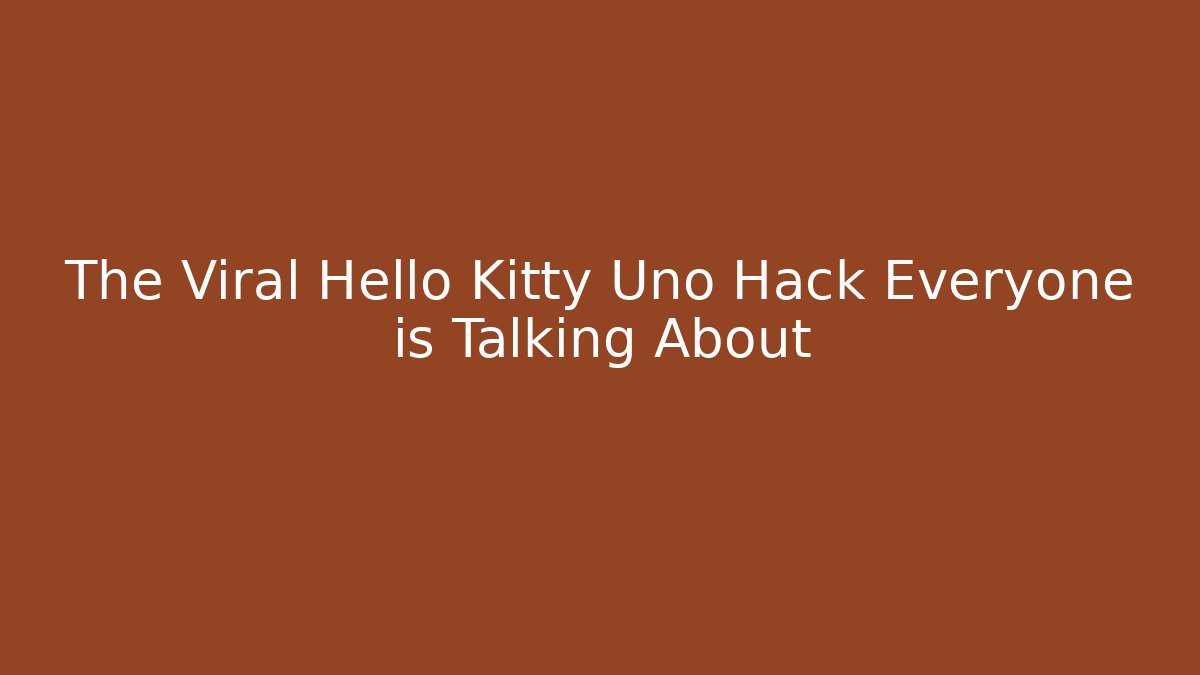 The Viral Hello Kitty Uno Hack Everyone is Talking About