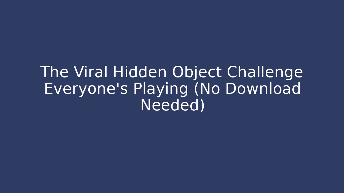 The Viral Hidden Object Challenge Everyone's Playing (No Download Needed)
