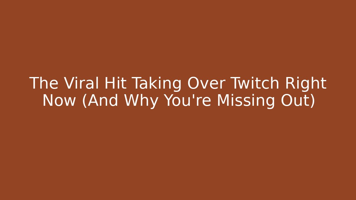 The Viral Hit Taking Over Twitch Right Now (And Why You're Missing Out)