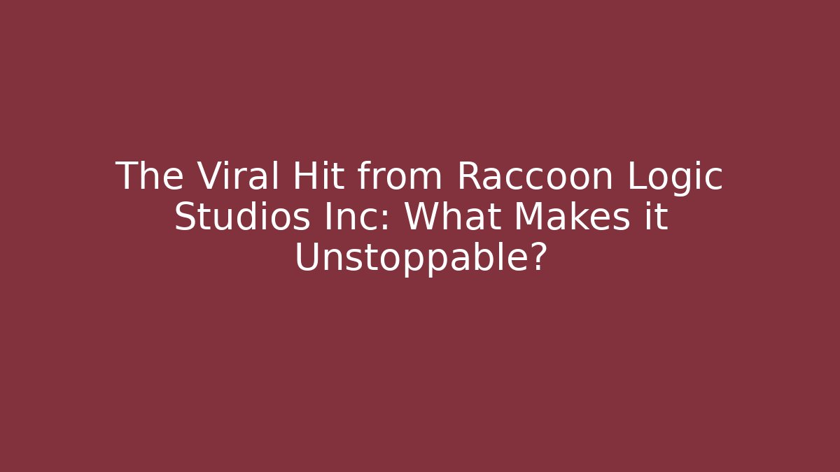 The Viral Hit from Raccoon Logic Studios Inc: What Makes it Unstoppable?