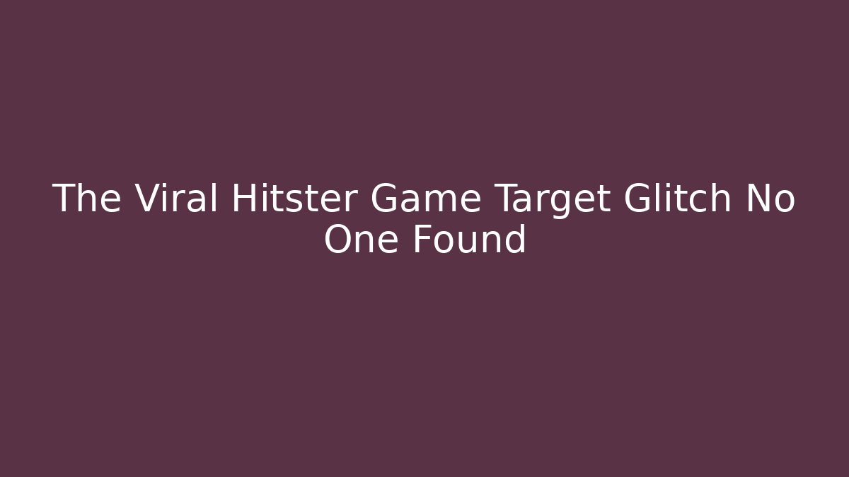 The Viral Hitster Game Target Glitch No One Found