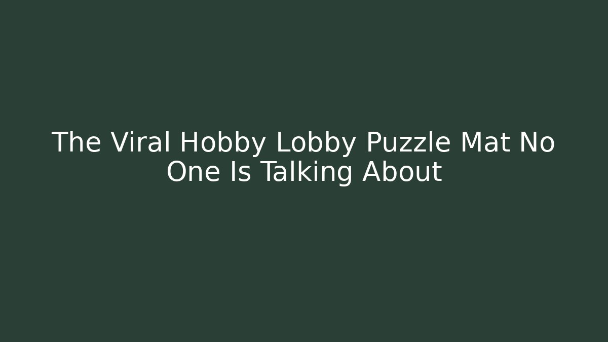 The Viral Hobby Lobby Puzzle Mat No One Is Talking About