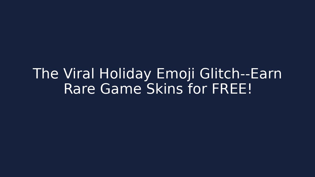 The Viral Holiday Emoji Glitch—Earn Rare Game Skins for FREE!