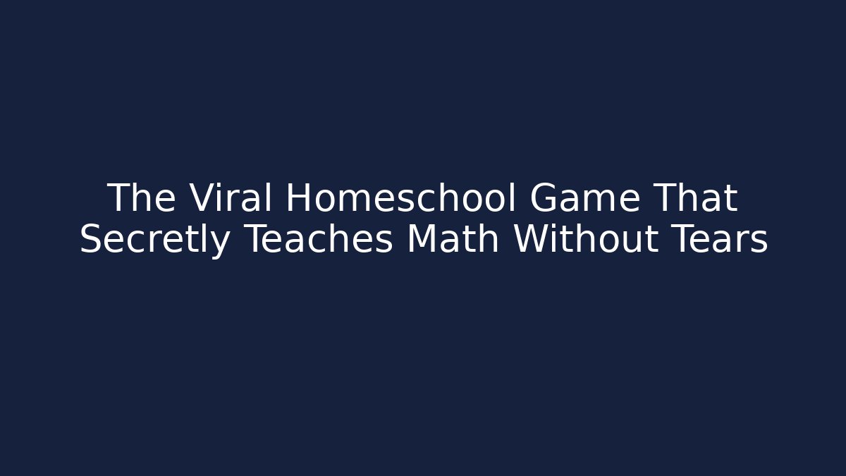 The Viral Homeschool Game That Secretly Teaches Math Without Tears