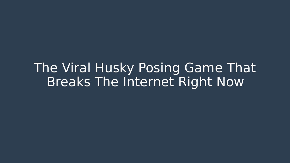 The Viral Husky Posing Game That Breaks The Internet Right Now - Critter Realm