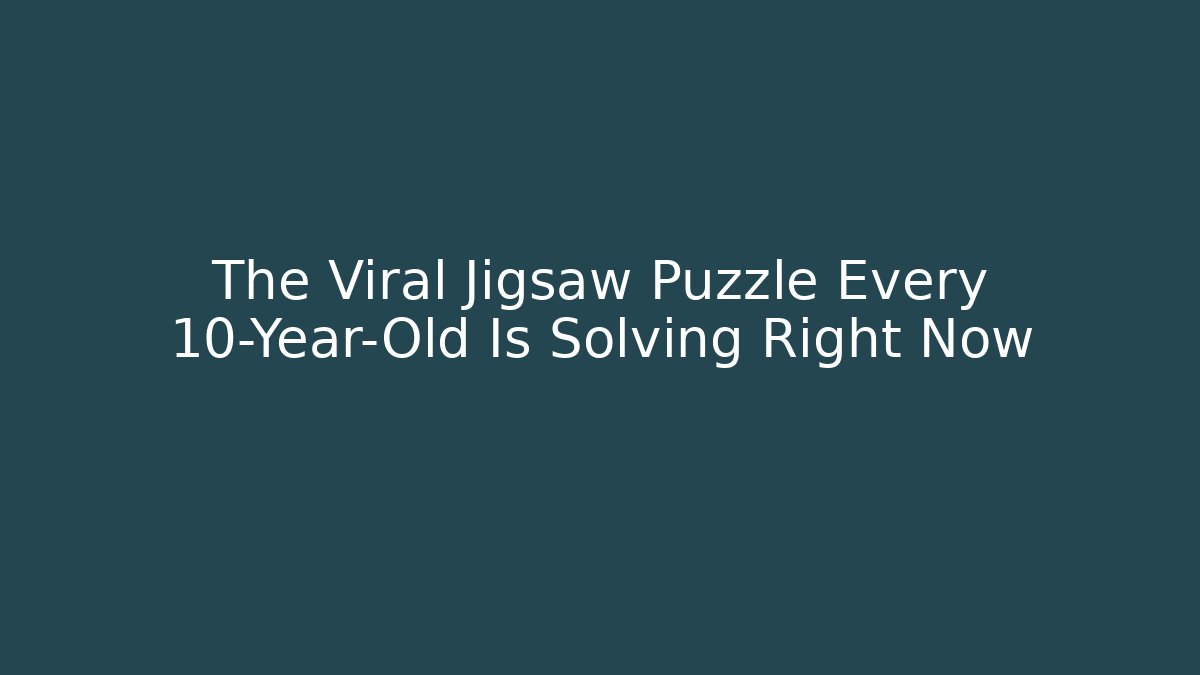 The Viral Jigsaw Puzzle Every 10-Year-Old Is Solving Right Now