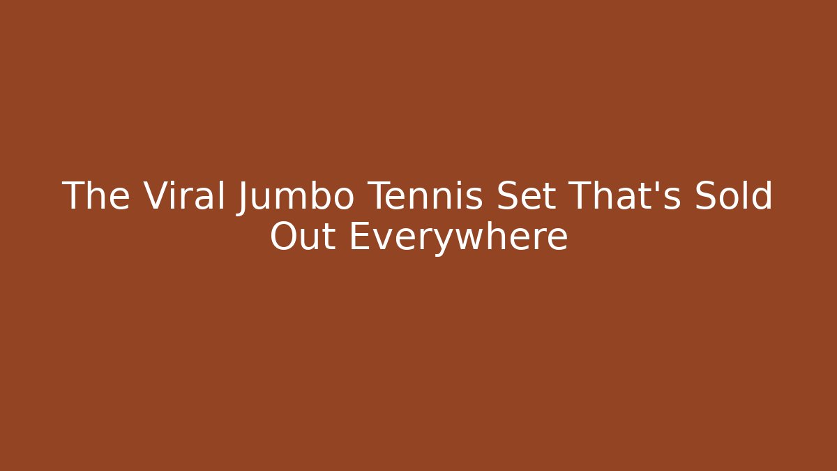 The Viral Jumbo Tennis Set That's Sold Out Everywhere