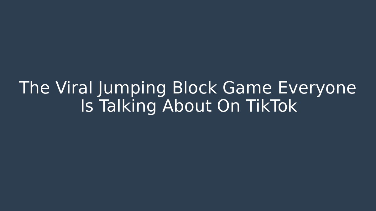 The Viral Jumping Block Game Everyone Is Talking About On TikTok