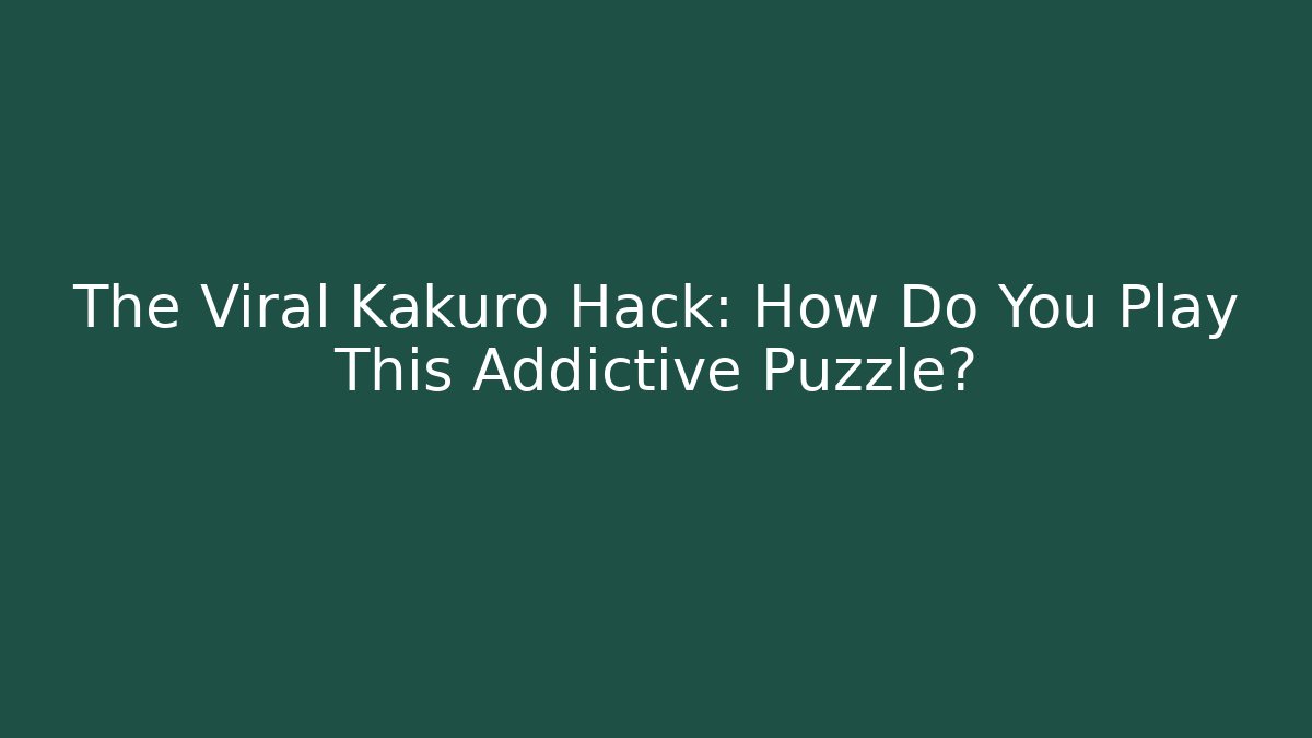 The Viral Kakuro Hack: How Do You Play This Addictive Puzzle?