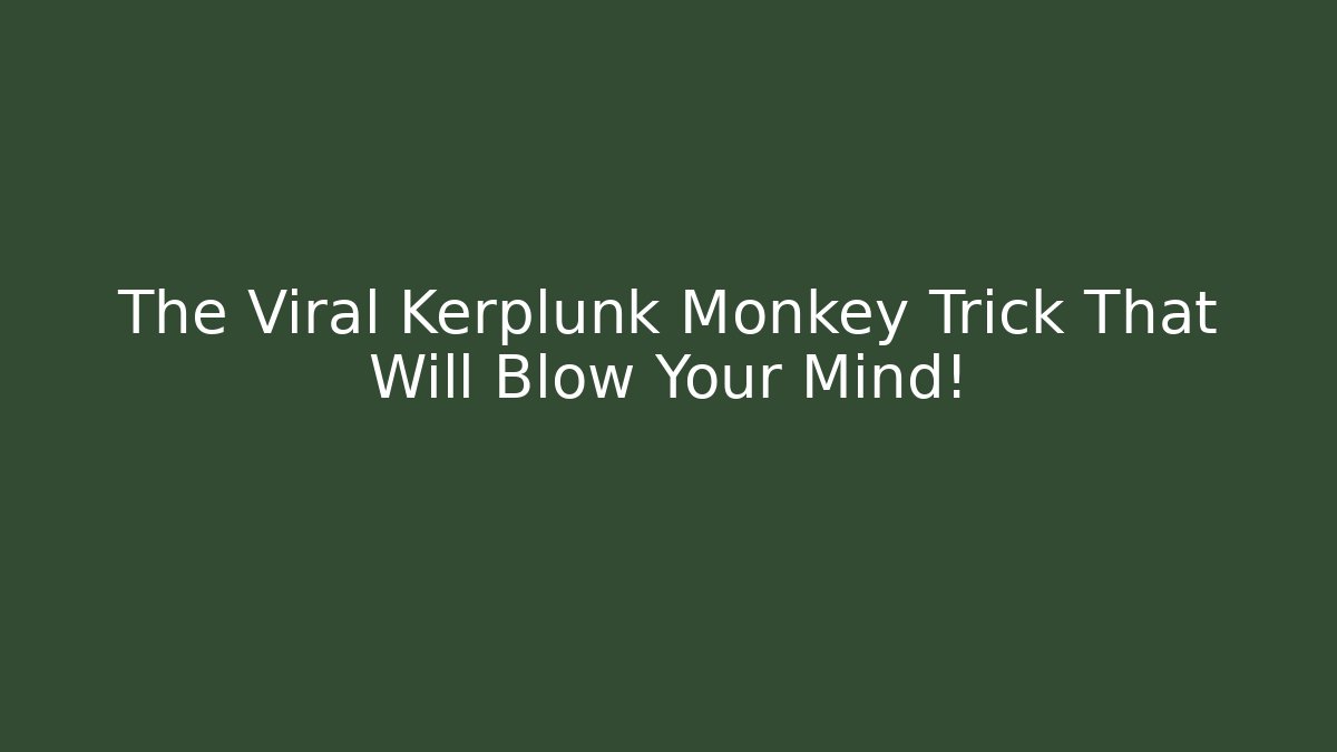 The Viral Kerplunk Monkey Trick That Will Blow Your Mind! - Critter Realm