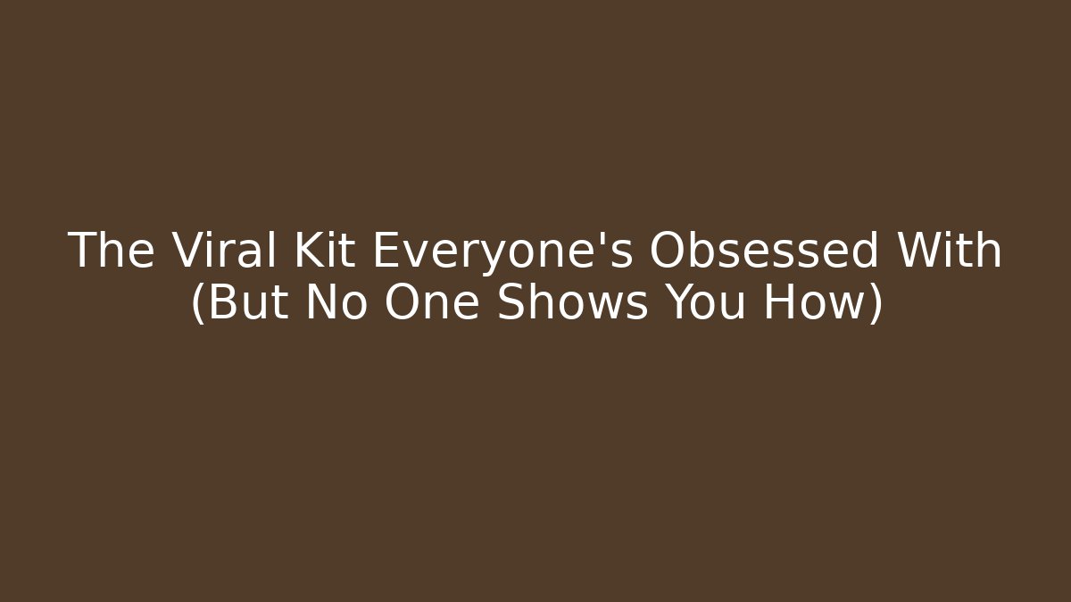 The Viral Kit Everyone's Obsessed With (But No One Shows You How)