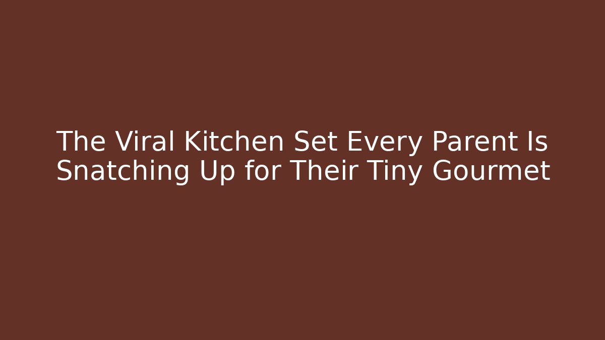 The Viral Kitchen Set Every Parent Is Snatching Up for Their Tiny Gourmet