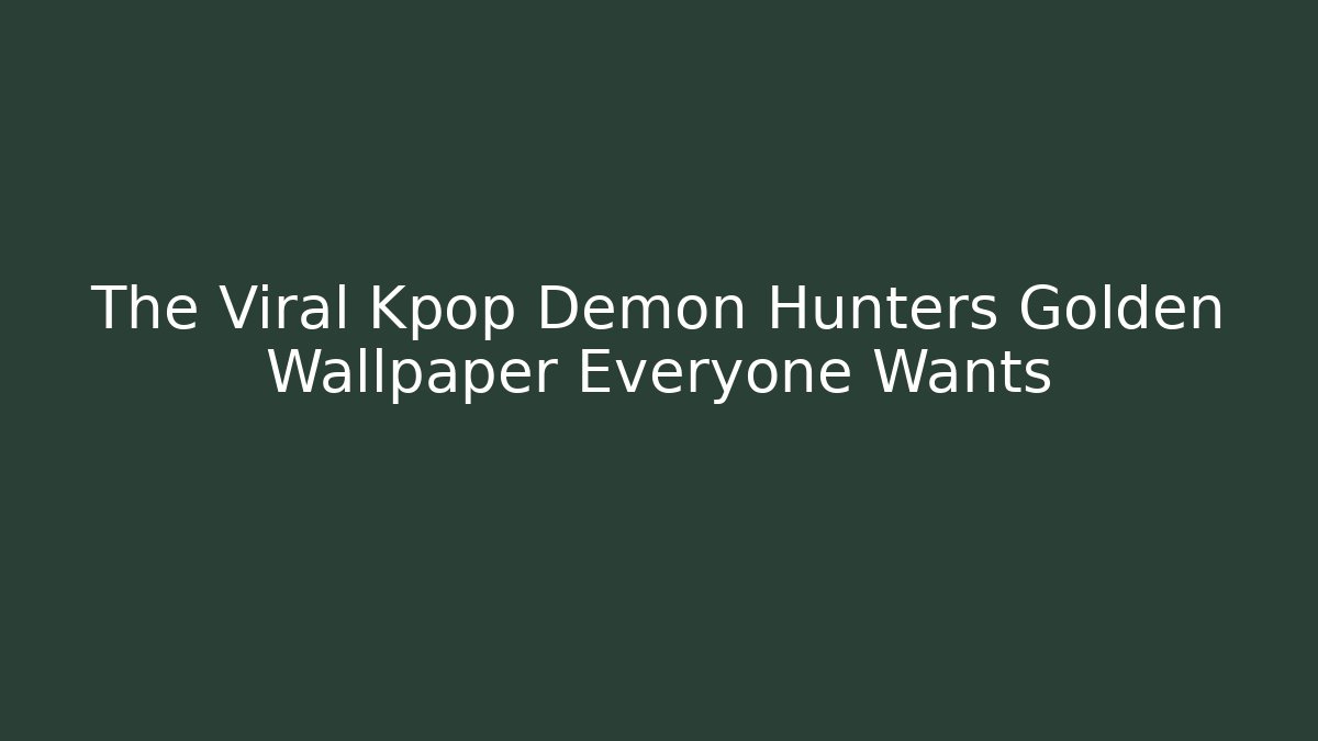 The Viral Kpop Demon Hunters Golden Wallpaper Everyone Wants