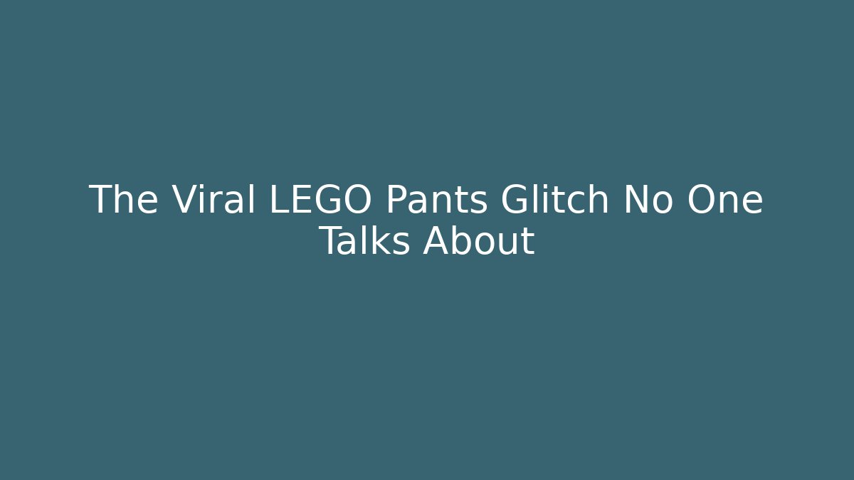 The Viral LEGO Pants Glitch No One Talks About