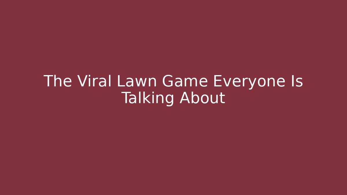 The Viral Lawn Game Everyone Is Talking About