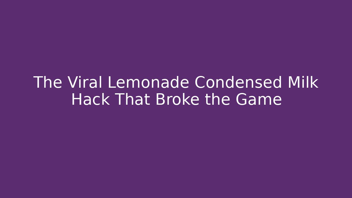 The Viral Lemonade Condensed Milk Hack That Broke the Game