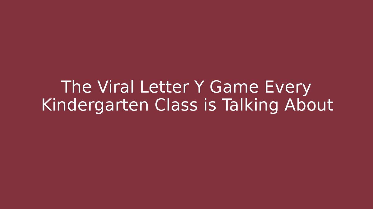 The Viral Letter Y Game Every Kindergarten Class is Talking About