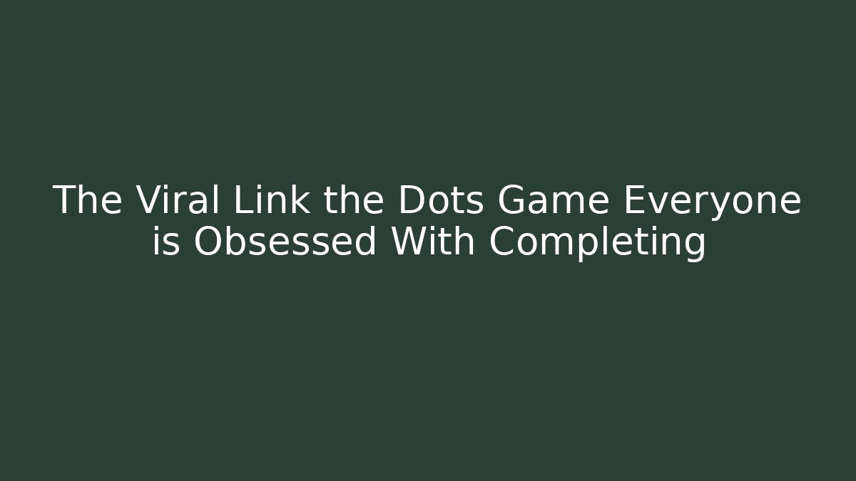 The Viral Link the Dots Game Everyone is Obsessed With Completing