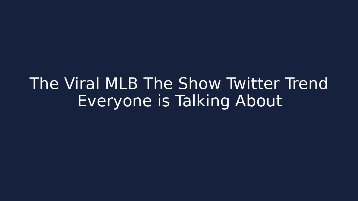 The Viral MLB The Show Twitter Trend Everyone is Talking About