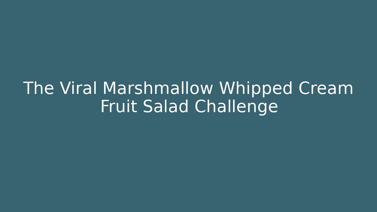 The Viral Marshmallow Whipped Cream Fruit Salad Challenge - Critter Realm
