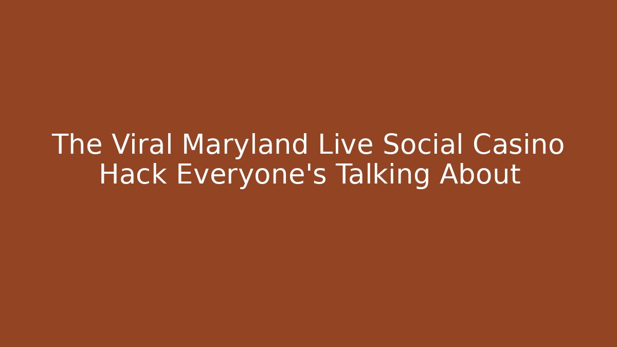 The Viral Maryland Live Social Casino Hack Everyone's Talking About