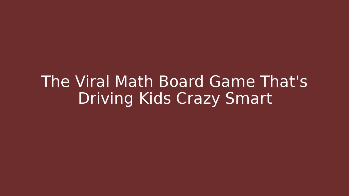 The Viral Math Board Game That’s Driving Kids Crazy Smart