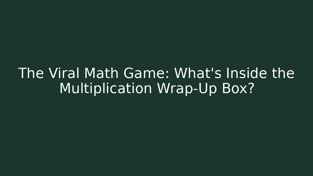 The Viral Math Game: What’s Inside the Multiplication Wrap-Up Box?