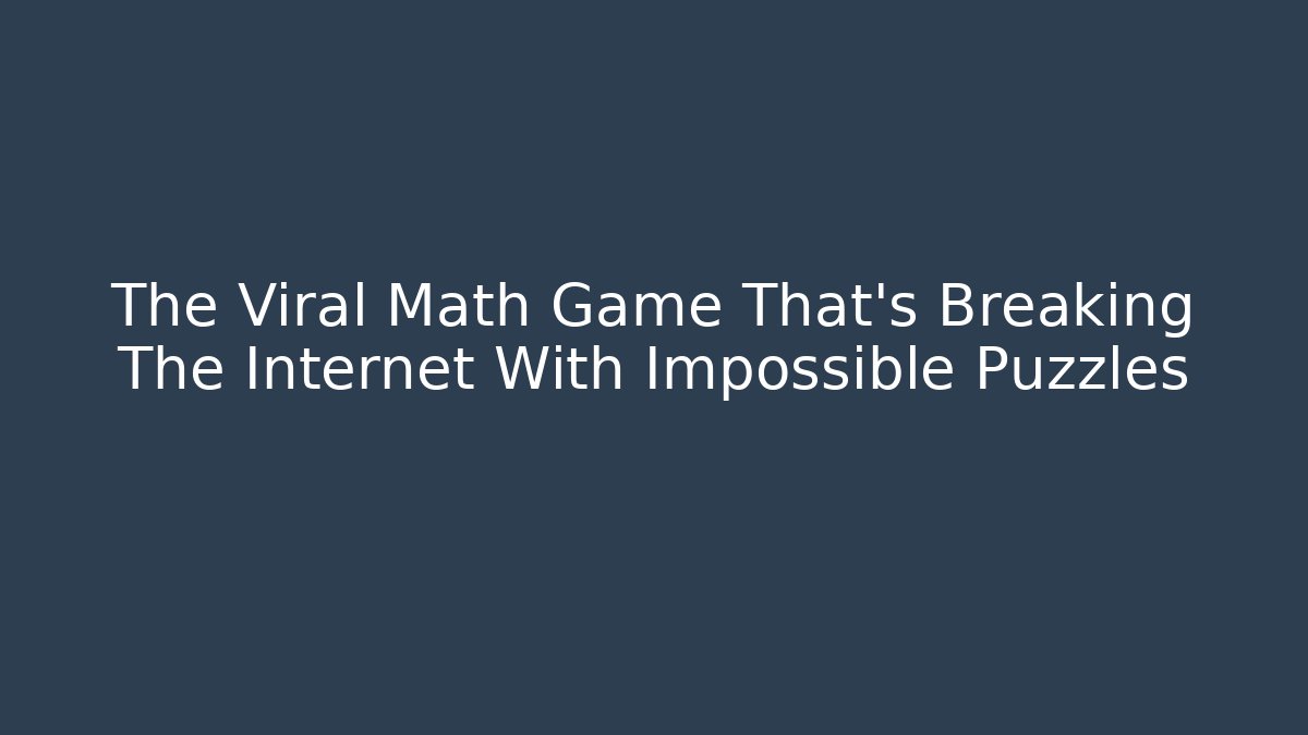 The Viral Math Game That's Breaking The Internet With Impossible Puzzles