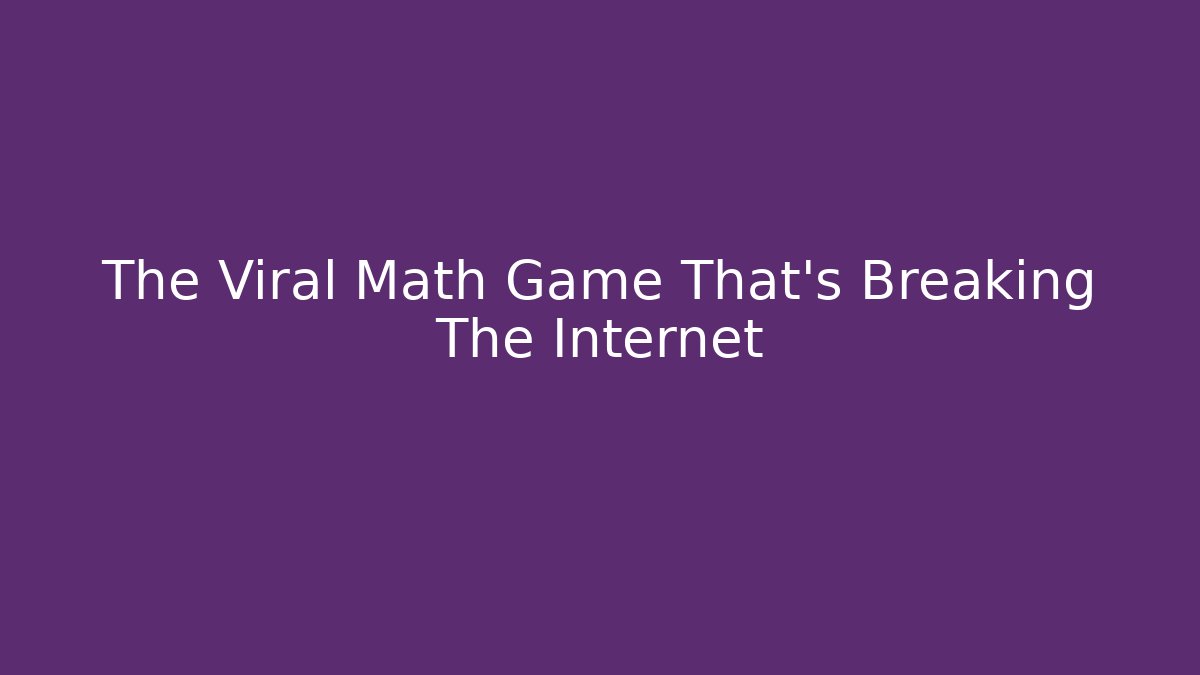 The Viral Math Game That's Breaking The Internet - Critter Realm
