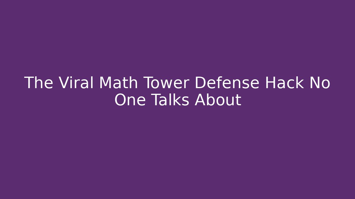 The Viral Math Tower Defense Hack No One Talks About