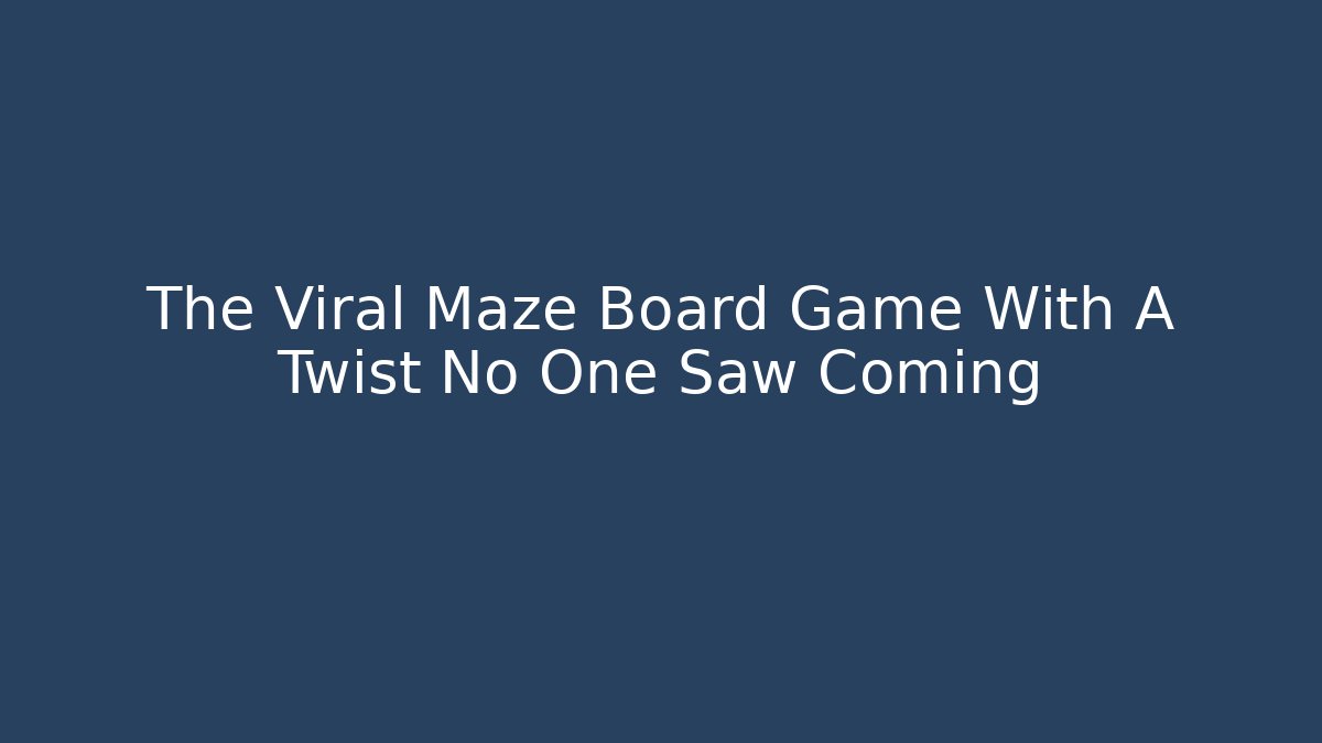 The Viral Maze Board Game With A Twist No One Saw Coming