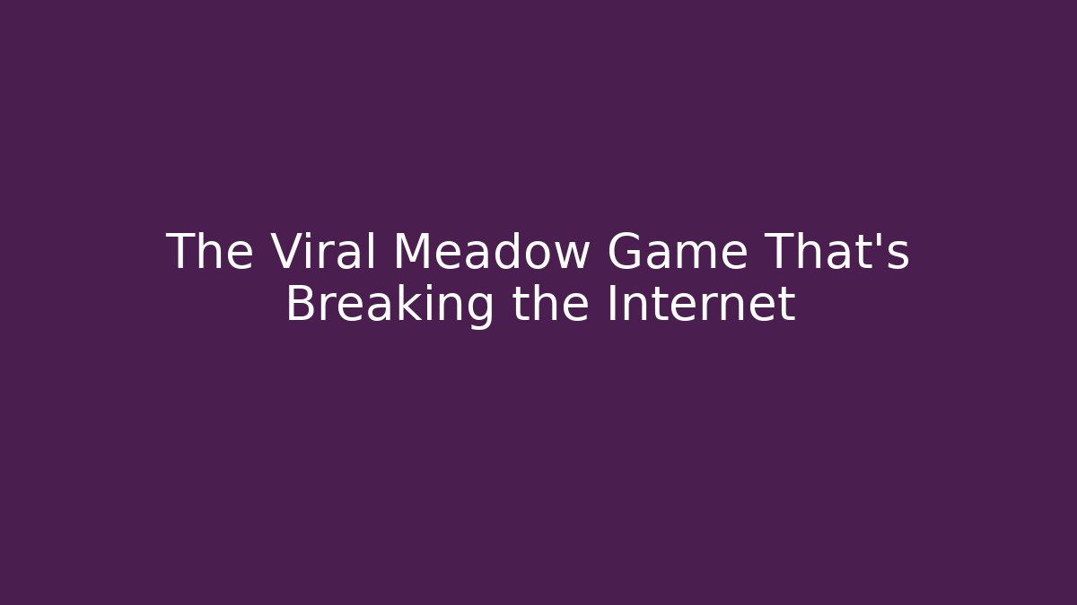 The Viral Meadow Game That's Breaking the Internet