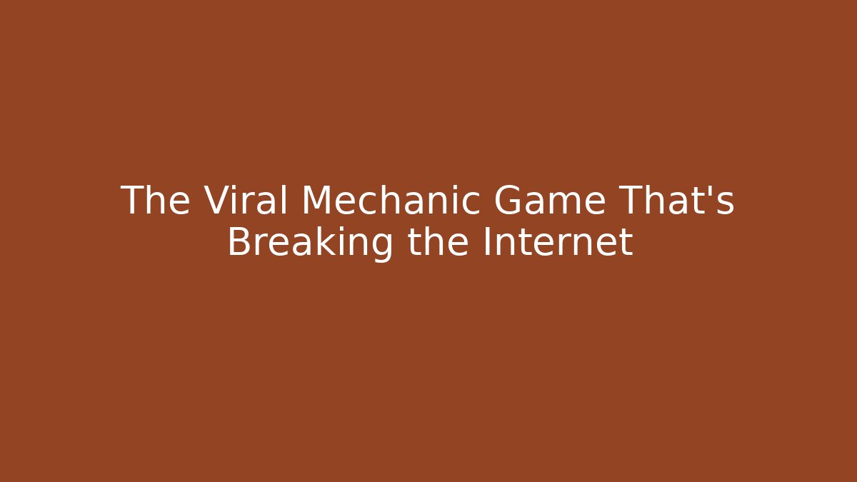 The Viral Mechanic Game That’s Breaking the Internet