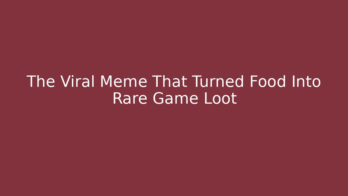 The Viral Meme That Turned Food Into Rare Game Loot